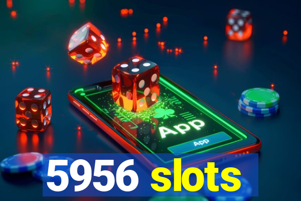 5956 slots